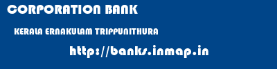 CORPORATION BANK  KERALA ERNAKULAM TRIPPUNITHURA   banks information 